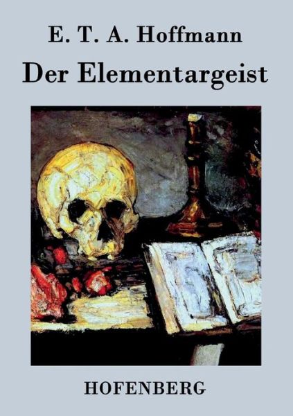 Der Elementargeist - E T a Hoffmann - Books - Hofenberg - 9783843021685 - January 23, 2015