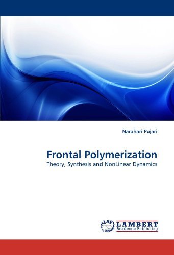 Frontal Polymerization: Theory, Synthesis and Nonlinear Dynamics - Narahari Pujari - Bücher - LAP LAMBERT Academic Publishing - 9783843357685 - 27. September 2010
