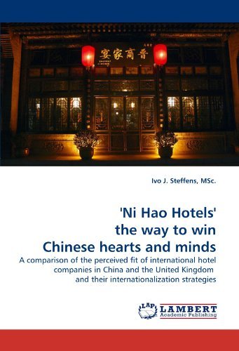 Cover for Ivo J. Steffens Msc. · 'ni Hao Hotels' the Way to Win Chinese Hearts and Minds: a Comparison of the Perceived Fit of International Hotel Companies in China and the United Kingdom  and Their Internationalization Strategies (Paperback Book) (2011)