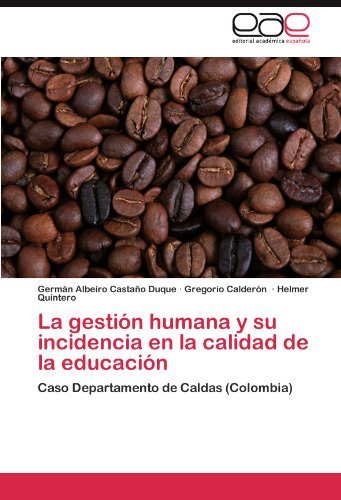 Cover for Helmer Quintero · La Gestión Humana Y Su Incidencia en La Calidad De La Educación: Caso Departamento De Caldas (Colombia) (Spanish Edition) (Paperback Book) [Spanish edition] (2011)