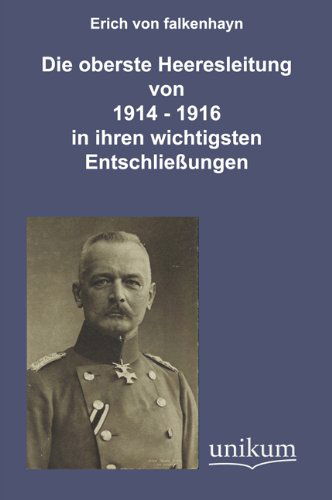 Cover for Erich Von Falkenhayn · Die Oberste Heeresleitung 1914-1916 in Ihren Wichtigsten Entschließungen (Paperback Book) [German edition] (2011)