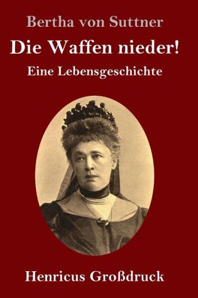 Cover for Bertha von Suttner · Die Waffen nieder! (Grossdruck) (Gebundenes Buch) (2019)