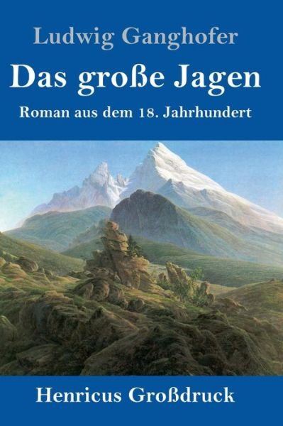 Cover for Ludwig Ganghofer · Das grosse Jagen (Grossdruck) (Gebundenes Buch) (2019)