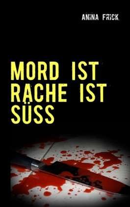 Mord Ist Rache Ist Süss - Frick - Books -  - 9783848253685 - 