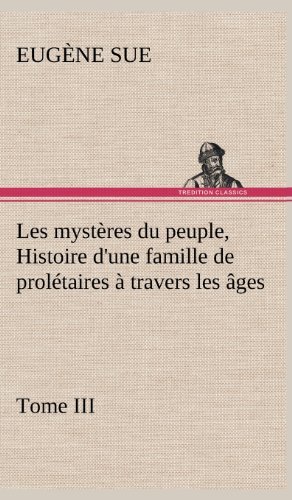 Cover for Eug Ne Sue · Les Myst Res Du Peuple, Tome III Histoire D'une Famille De Prol Taires Travers Les Ges (Hardcover bog) [French edition] (2012)