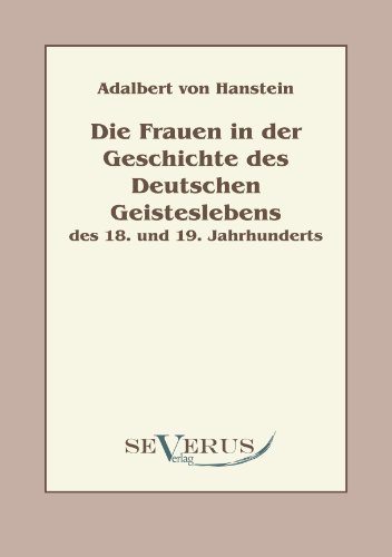 Cover for Adalbert Von Hanstein · Die Frauen in der Geschichte des deutschen Geisteslebens des 18. und 19. Jahrhunderts: Aus Fraktur ubertragen (Pocketbok) [German edition] (2011)