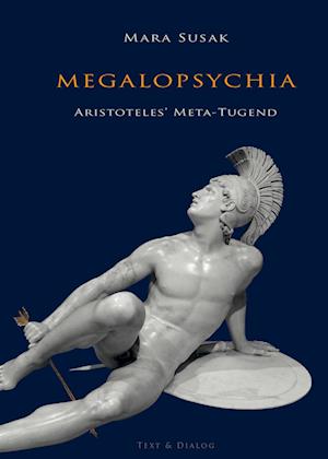 Megalopsychia. Aristoteles Meta-Tugend - Mara Susak - Książki - Verlag Text & Dialog - 9783943897685 - 1 czerwca 2022