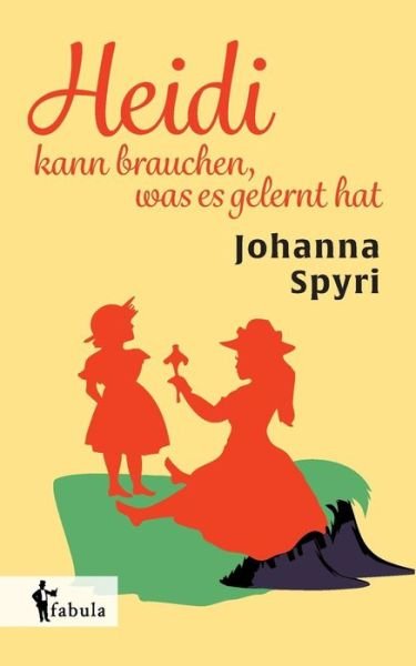 Heidi Kann Brauchen, Was Es Gelernt Hat - Johanna Spyri - Bøger - Fabula Verlag Hamburg - 9783958552685 - 17. juli 2015