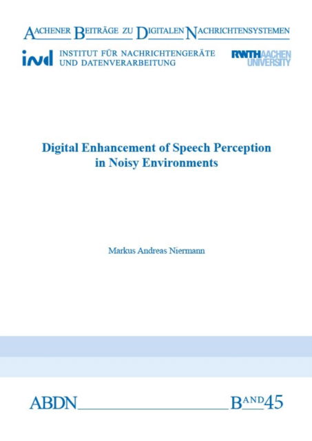 Cover for Niermann, Dr Markus Andreas, Ph.D. · Digital Enhancement of Speech Perception in Noisy Environments - Aachener Beitrage zu digitalen Nachrichtensystemen (Paperback Book) (2019)