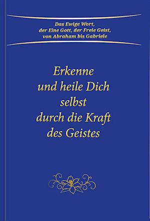 Erkenne und heile Dich selbst durch die Kraft des Geistes - Gabriele - Książki - Gabriele-Verlag Das Wort - 9783964463685 - 1 grudnia 2022