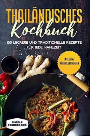 Thailändisches Kochbuch: 150 leckere und traditionelle Rezepte für jede Mahlzeit - Inklusive Nährwertangaben - Simple Cookbooks - Livros - edition JT - 9783989101685 - 16 de maio de 2024