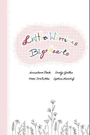 Cover for Annalena Böck, Cindy Gabler, Sophia Herrnhof, Flora Smetschka · Little Warriors, Big Hearts (Book) (2024)