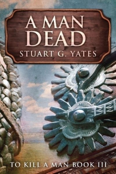 A Man Dead - Stuart G Yates - Books - NEXT CHAPTER - 9784867471685 - May 23, 2021