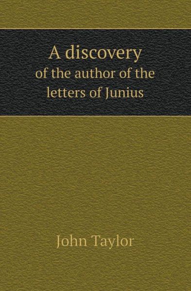 Cover for John Taylor · A Discovery of the Author of the Letters of Junius (Paperback Book) (2013)