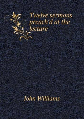 Cover for John Williams · Twelve Sermons Preach'd at the Lecture (Pocketbok) (2013)