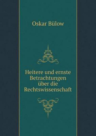 Cover for Oskar Bulow · Heitere Und Ernste Betrachtungen Uber Die Rechtswissenschaft (Paperback Book) (2015)