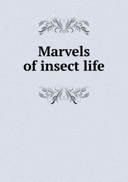 Cover for Edward Step · Marvels of Insect Life (Paperback Book) (2015)