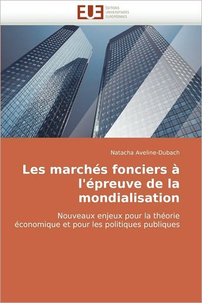 Cover for Natacha Aveline-dubach · Les Marchés Fonciers À L'épreuve De La Mondialisation: Nouveaux Enjeux Pour La Théorie Économique et Pour Les Politiques Publiques (Taschenbuch) [French edition] (2018)