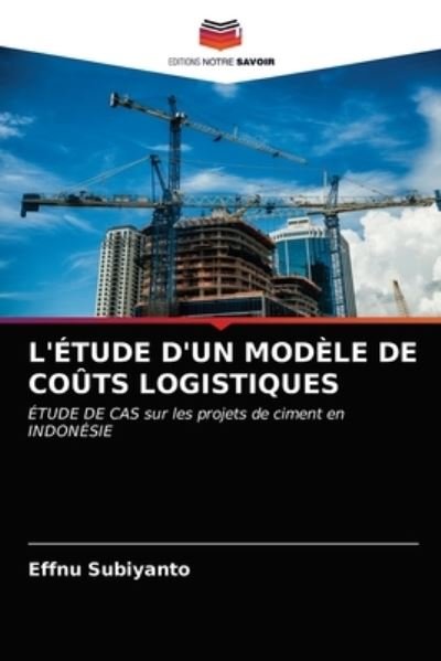 L'Etude d'Un Modele de Couts Logistiques - Effnu Subiyanto - Bøker - Editions Notre Savoir - 9786200856685 - 11. mai 2020