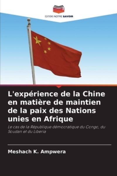 Cover for Meshach K Ampwera · L'experience de la Chine en matiere de maintien de la paix des Nations unies en Afrique (Paperback Book) (2021)