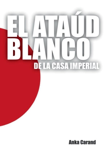 Cover for Anka Carand · El Ataúd Blanco de la Casa Imperial (Paperback Book) (2022)