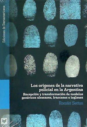 Román Setton · Los orígenes de la narrativa policial en la Argentina (Buch) (2024)