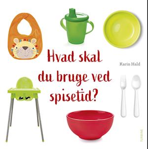 Hvad skal du bruge ved spisetid? - Karin Hald - Bøger - Turbine - 9788740686685 - 16. august 2022