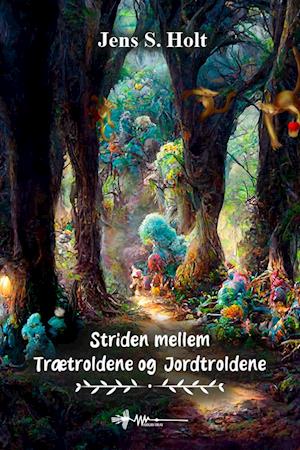 Cover for Jens S. Holt · Striden mellem Trætroldene &amp; Jordtroldene (Hardcover bog) [1. udgave] (2023)