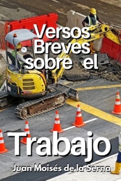 Versos Breves Sobre El Trabajo - Juan Moisés de la Serna - Libros - TEKTIME - 9788835432685 - 13 de diciembre de 2021