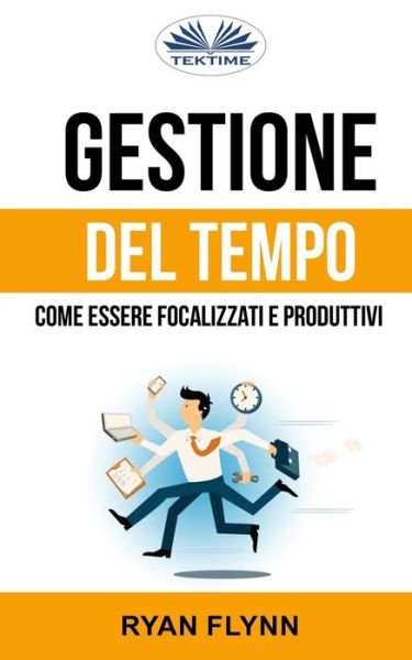 Cover for Ryan Flynn · Gestione Del Tempo: Come Essere Focalizzati E Produttivi (Paperback Bog) (2018)