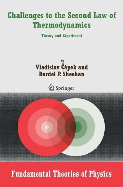 Vladislav Capek · Challenges to The Second Law of Thermodynamics: Theory and Experiment - Fundamental Theories of Physics (Taschenbuch) [Softcover reprint of hardcover 1st ed. 2005 edition] (2010)