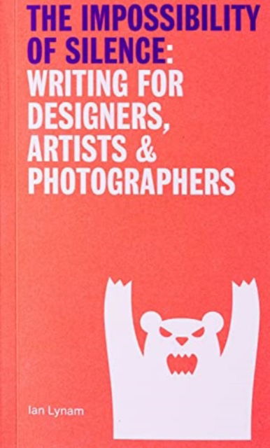 Ian Lynam · The Impossibillity of Silence: Writing for Designers, Artists & Photographers (Taschenbuch) (2023)