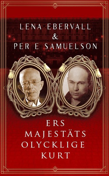 Cover for Per E Samuelson · Ers Majestäts olycklige Kurt - Ny reviderad utgåva (Paperback Book) (2021)