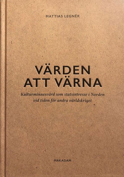 Cover for Mattias Legnér · Värden att värna : kulturminnesvård som statsintresse i Norden vid tiden för andra världskriget (Hardcover Book) (2022)