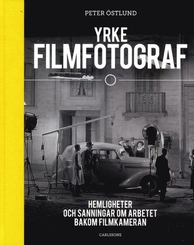 Cover for Östlund Peter · Yrke filmfotograf : [hemligheter och sanningar om arbetet bakom filmkameran] (Bound Book) (2013)