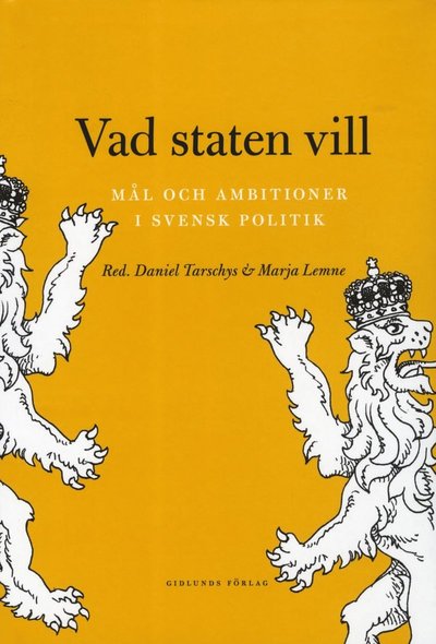 Vad staten vill : mål och ambitioner i svensk politik - Hans Albin Larsson - Books - Gidlunds förlag - 9789178448685 - January 10, 2013