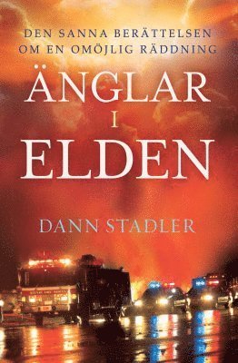 Cover for Dann Stadler · Änglar i elden : den sanna berättelsen om en omöjlig räddning (Book) (2013)