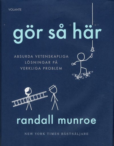 Cover for Randall Munroe · Gör så här : Absurda vetenskapliga lösningar på verkliga problem (Inbunden Bok) (2019)