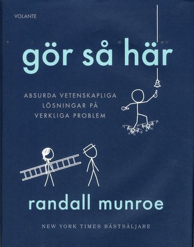Cover for Randall Munroe · Gör så här : Absurda vetenskapliga lösningar på verkliga problem (Bound Book) (2019)