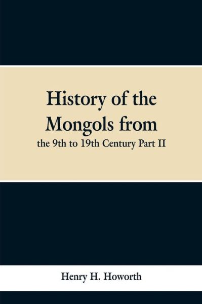 Cover for Henry H Howorth · History of the Mongols from the 9th to 19th Century Part II. The So-called Tartars of Russia and Central Asia (Paperback Bog) (2019)