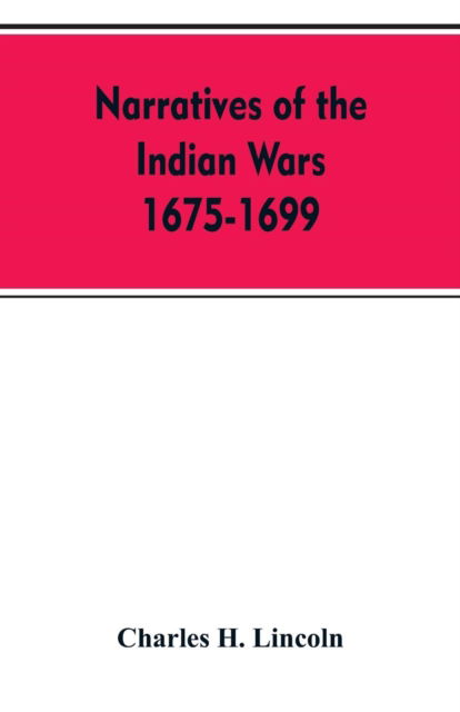 Cover for Charles H Lincoln · Narratives Of The Indian Wars 1675-1699 (Paperback Bog) (2019)