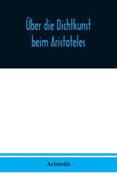 Cover for Aristotle · UEber die Dichtkunst beim Aristoteles (Taschenbuch) (2020)