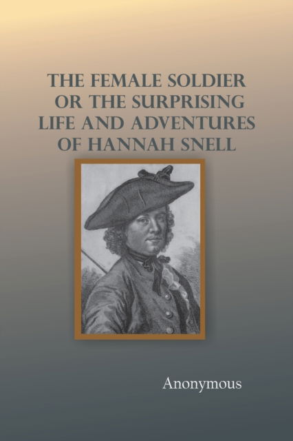 Cover for Anonymous · The Female Soldier; Or, The Surprising Life and Adventures of Hannah Snell (Paperback Book) (2022)