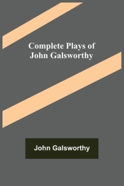 Cover for John Galsworthy · Complete Plays of John Galsworthy (Paperback Book) (2022)