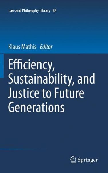 Cover for Klaus Mathis · Efficiency, Sustainability, and Justice to Future Generations - Law and Philosophy Library (Hardcover Book) [2012 edition] (2011)