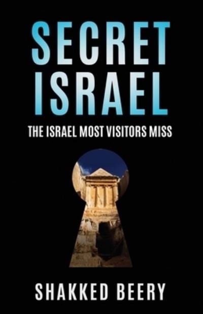 Cover for Shakked Beery · Secret Israel: The Israel Most Visitors Miss (Paperback Bog) (2021)