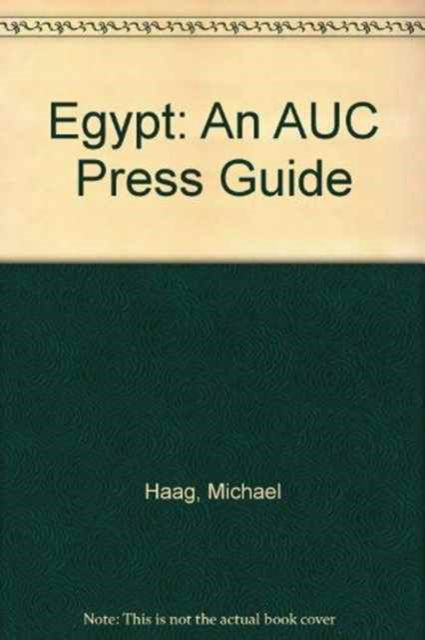 Egypt: An AUC Press Guide - Michael Haag - Books - The American University in Cairo Press - 9789774163685 - May 15, 2010