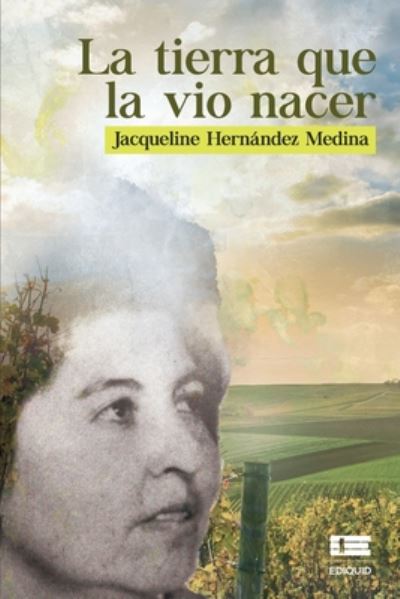 Cover for Jacqueline Medina Hernández · La tierra que la vio nacer (Paperback Book) (2020)