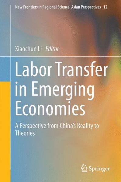 Cover for Labor Transfer in Emerging Economies: A Perspective from China's Reality to Theories - New Frontiers in Regional Science: Asian Perspectives (Hardcover Book) [1st ed. 2017 edition] (2017)
