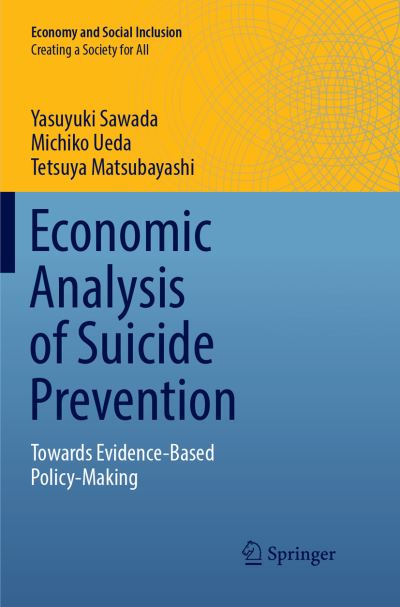 Cover for Yasuyuki Sawada · Economic Analysis of Suicide Prevention: Towards Evidence-Based Policy-Making - Economy and Social Inclusion (Paperback Book) [Softcover reprint of the original 1st ed. 2017 edition] (2018)